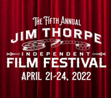 Jim Thorpe Independent Film Festival - April 21 - 24, 2022