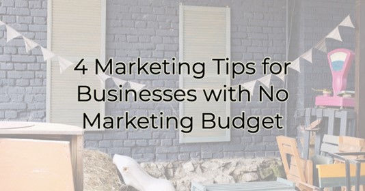 4 Marketing Tips for Businesses with No Marketing Budget