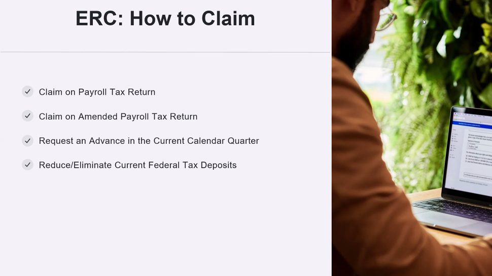 How to claim ERC - on payroll tax return, on amended return, request an advance, reduce or eliminate federal tax deposits.