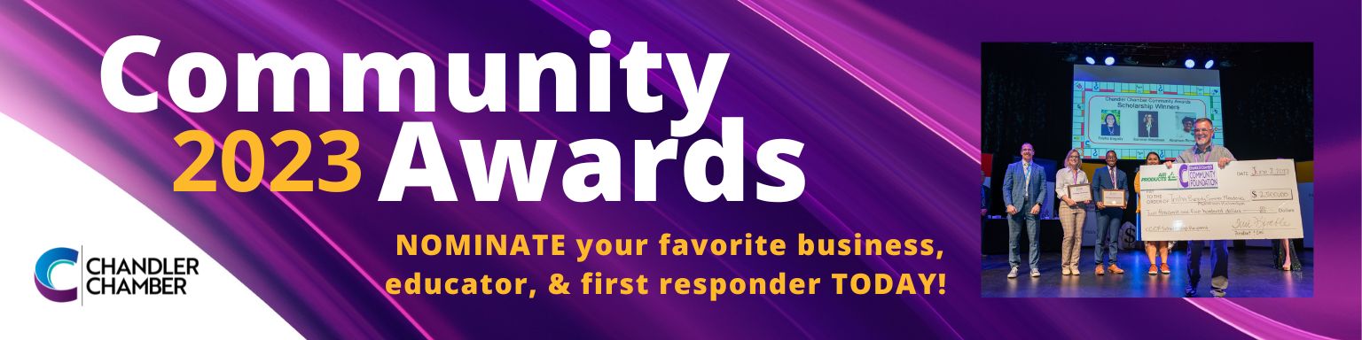 The Chandler Chamber Community Awards recognizes the outstanding businesses, first responders and educators our fine city has to offer. Nominate your colleagues, educators, businesses, and first responders.