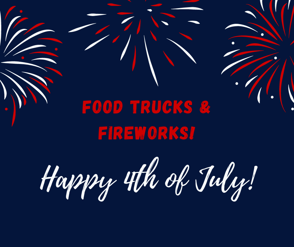 Food Trucks & Fireworks! Food Trucks & Fireworks!