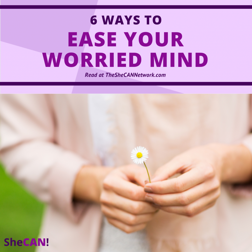 The SheCAN! Network -How to Ease Your Worried Mind