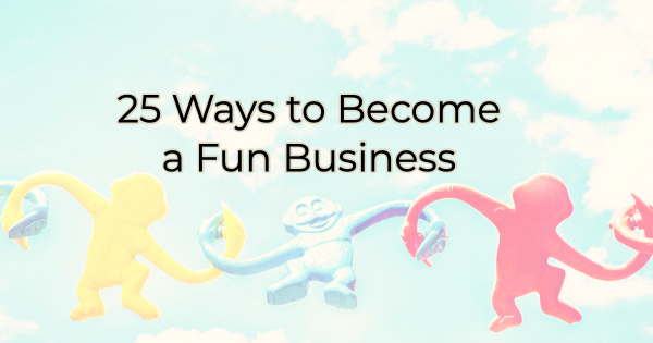 transforming your business into a fun business