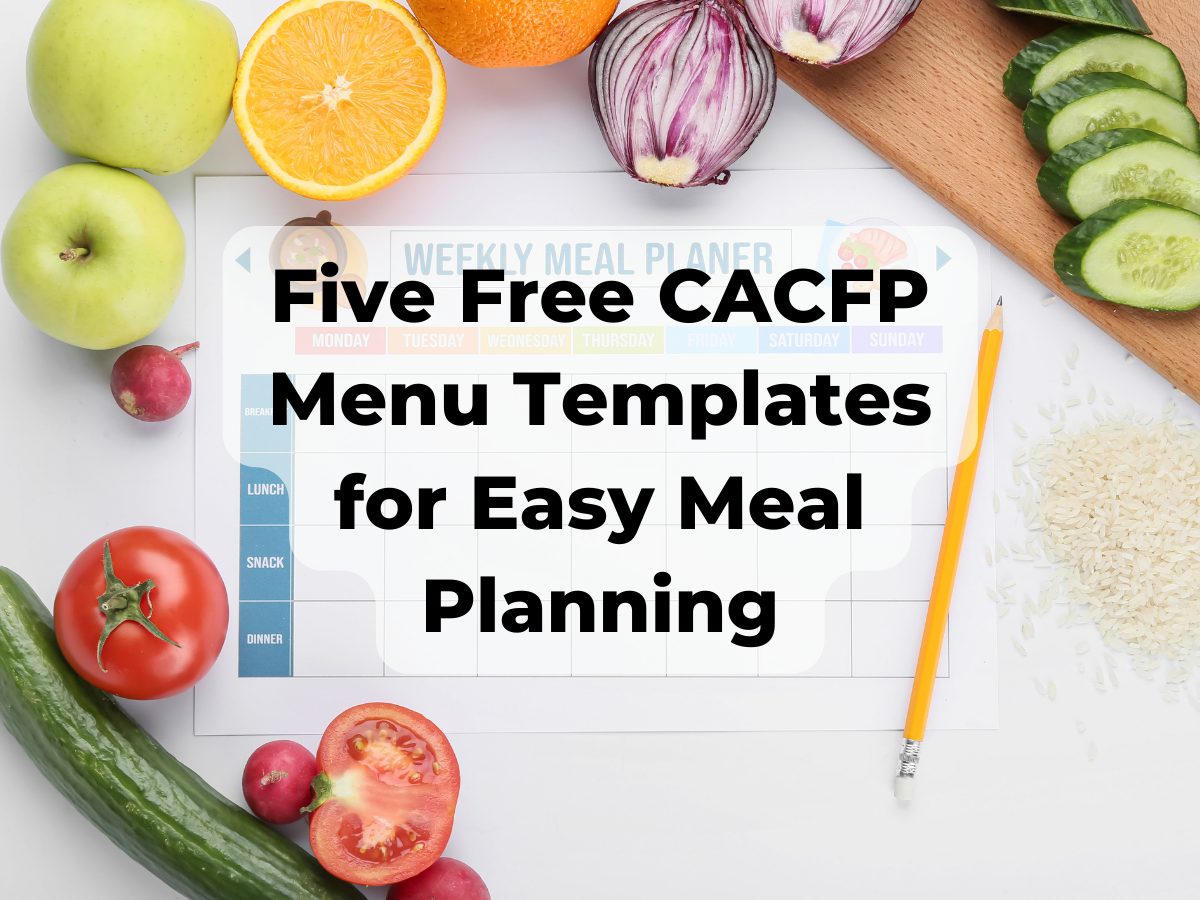 Fruits and vegetables spread over a counter top around a blank menu template. The text Five Free CACFP Menu Templates is written over the top.