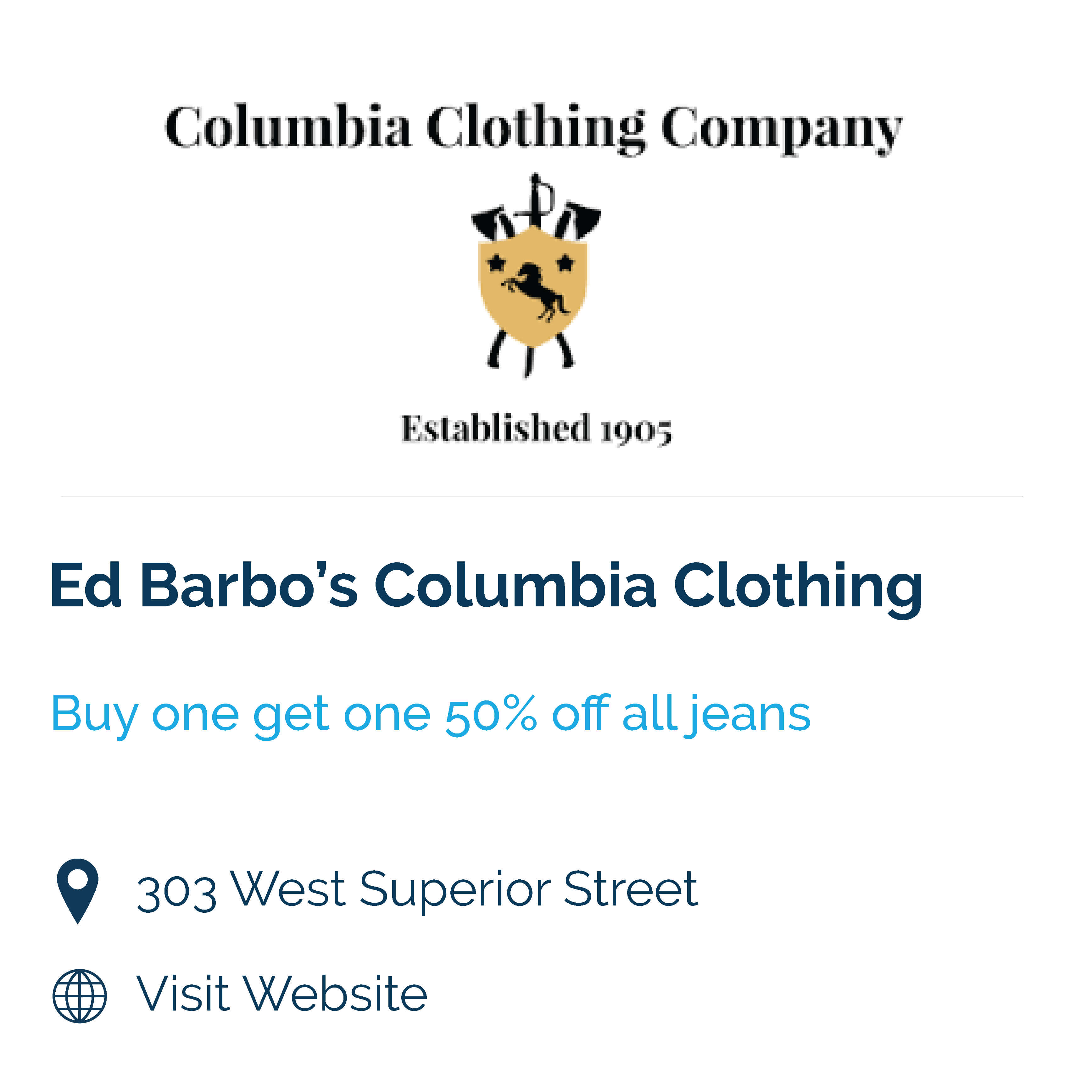 Ed Barbo's columbia clothing company. buy one get one 50% off all jeans. 303 west sueprior street