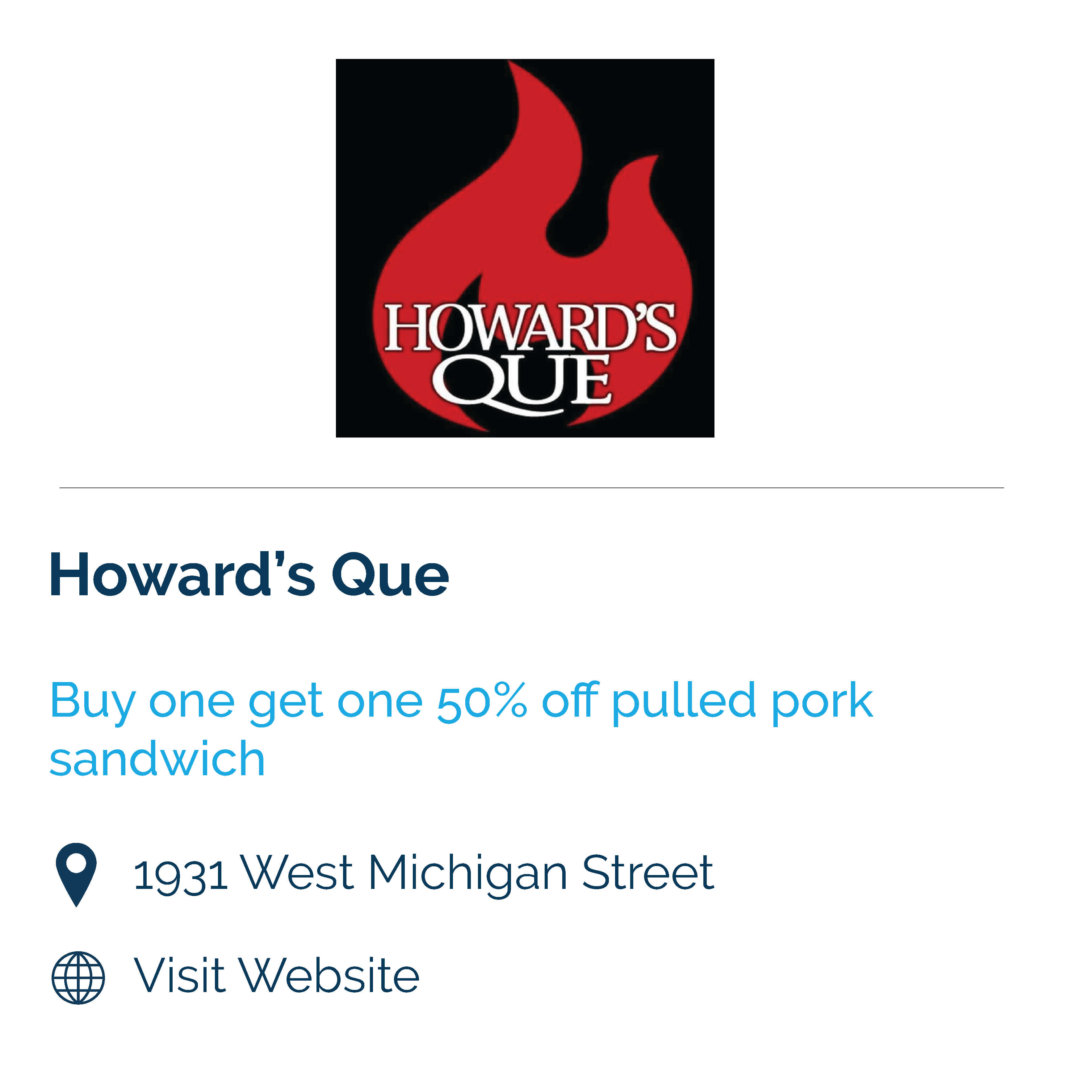 howard's que. buy one get one 50% off pulled pork sandwich. 1931 west michigan street