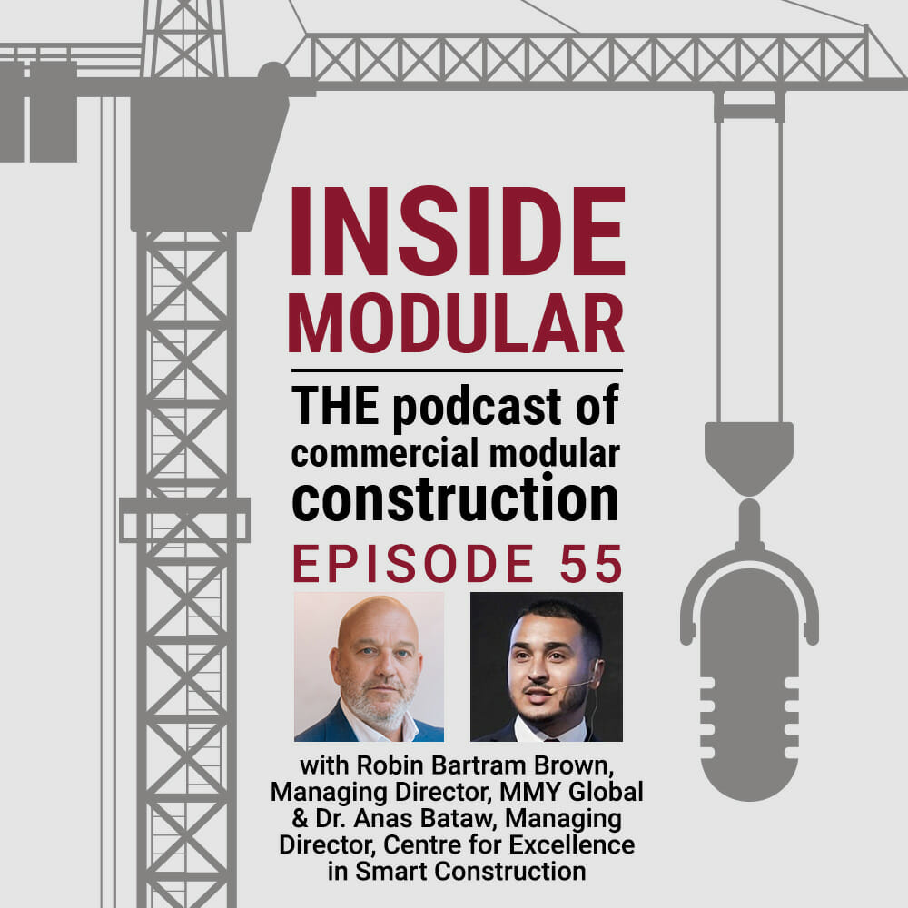 Inside Modular podcast featuring Robin Bartram Brown, Managing Director of London-based international consultancy firm MMY Global and Dr. Anas Bataw, Managing Director for Heriot Watt University's Centre for Excellence in Smart Construction in Dubai.