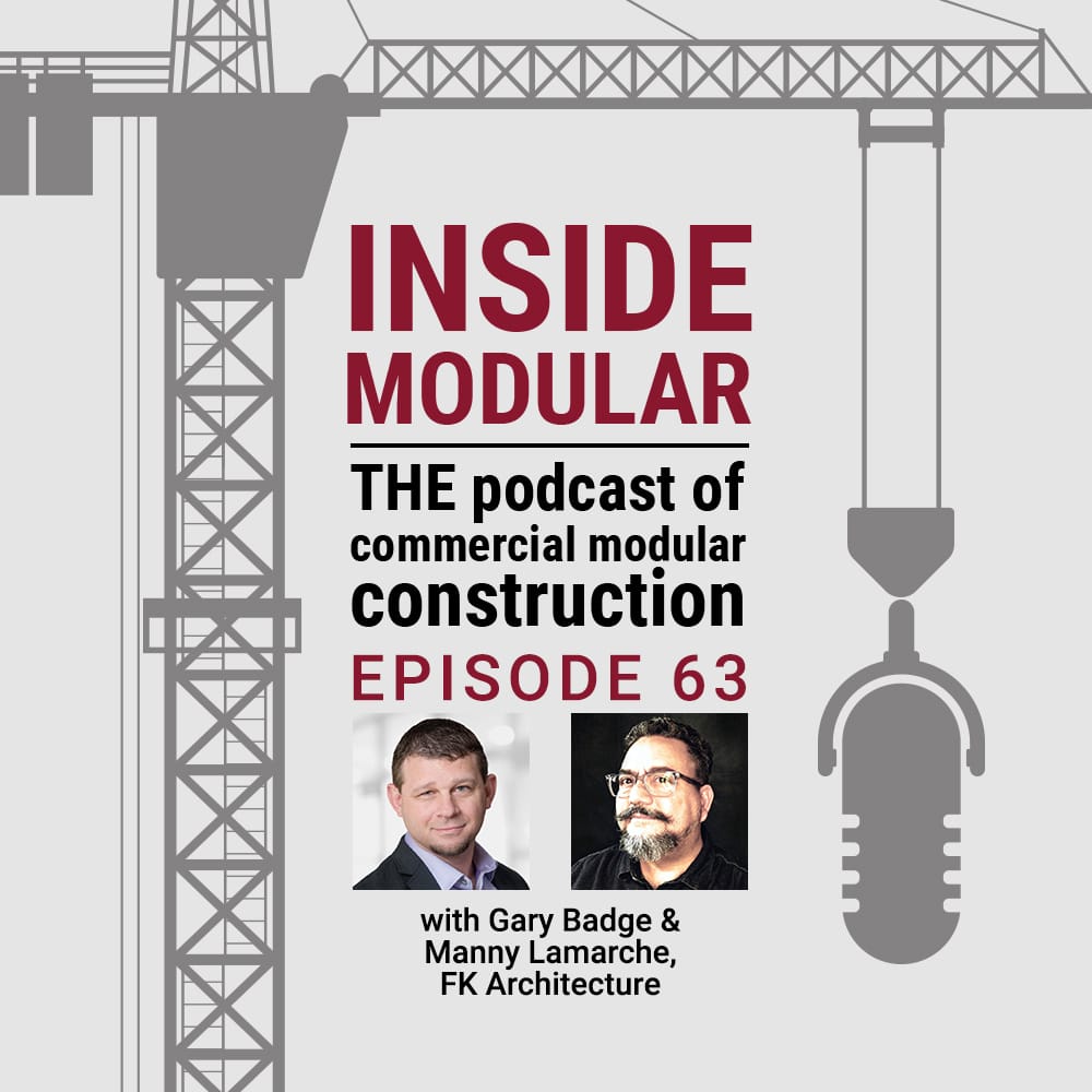 Inside Modular podcast with Gary Badeg and Manny Lamarche from FK Architecture