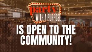 Party with a Purpose is OPEN to the Community!