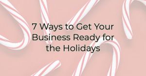 7 Ways to get your business ready for the Holidays