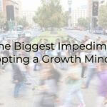 The Biggset Roadblock to a Growth Mindset
