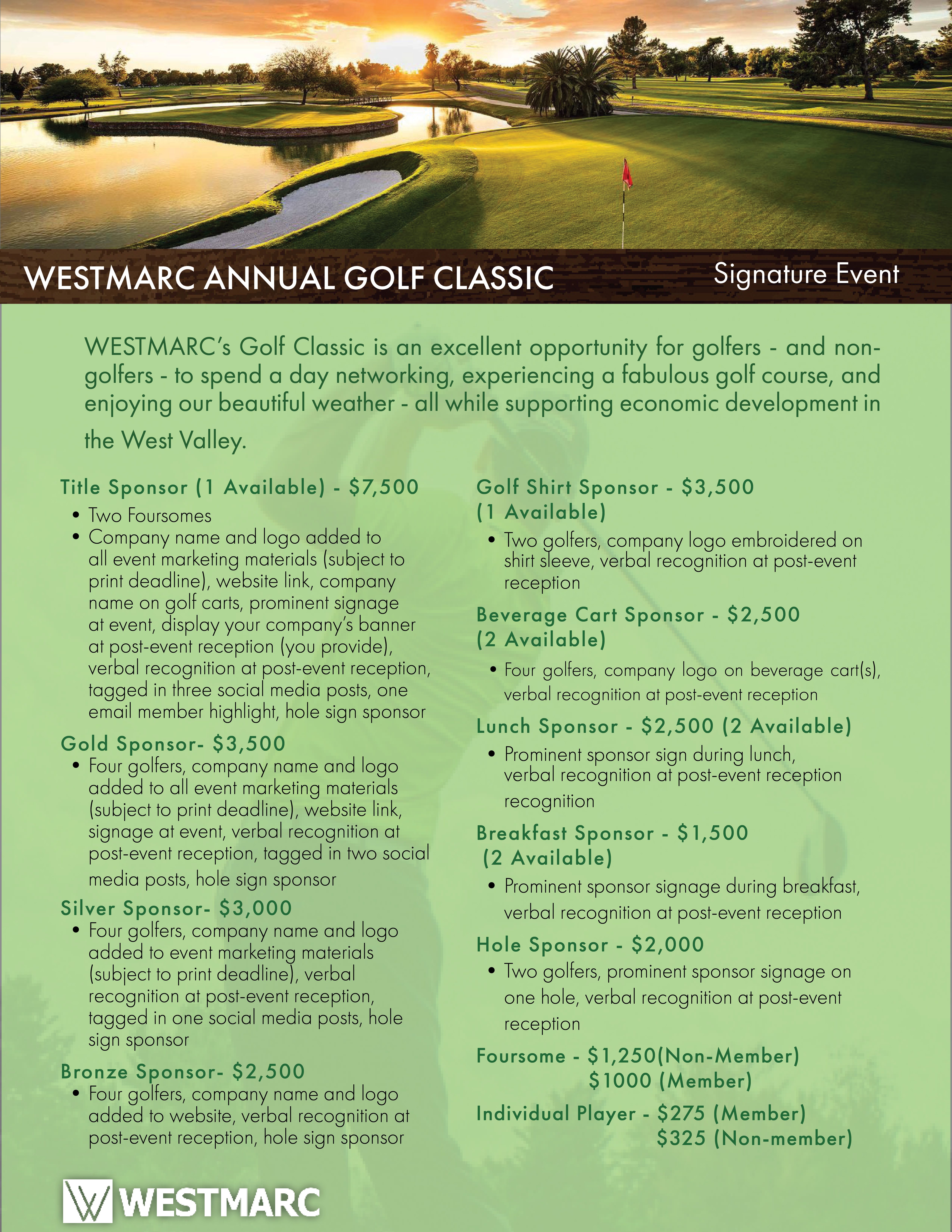 Annual Golf Classic WESTMARC’s Golf Classic is an excellent opportunity for golfers - and non-golfers - to spend a day networking, experiencing a fabulous golf course, and enjoying our beautiful weather - all while supporting economic development in the West Valley.