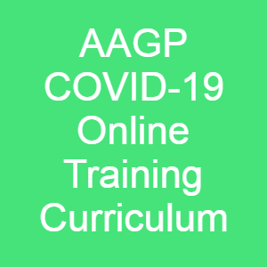 AAGP COVID-19 Online Trainee Curriculum