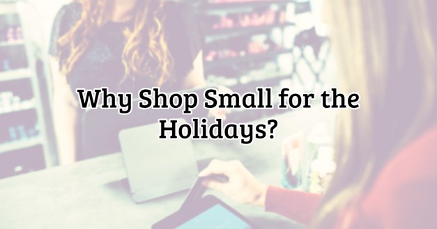 Why Shop Small For The Holidays