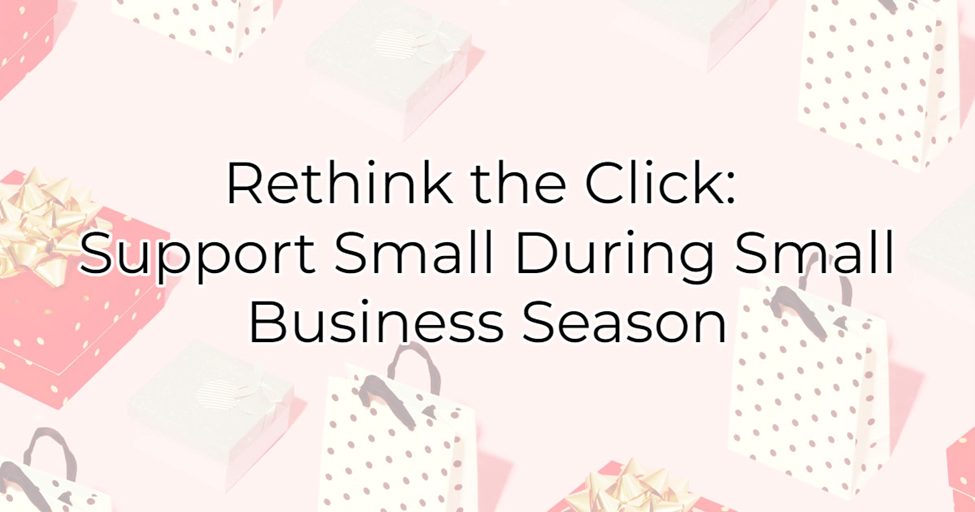 Rethink the Click: Support Small During Small Business Season