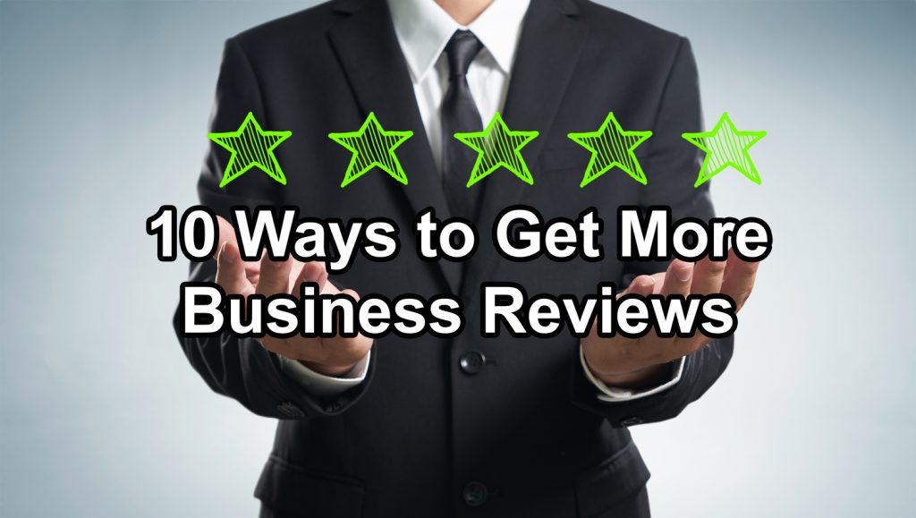 GRAPHIC: Man appearing to hold five stars. TEXT: 10 ways to get more business reviews