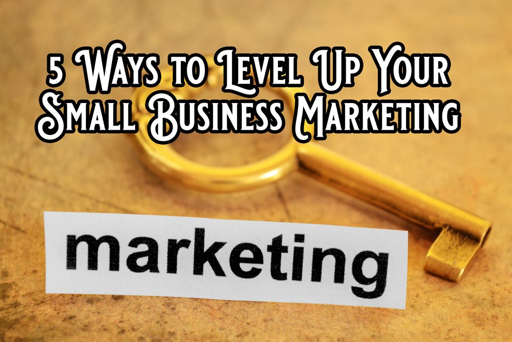brass key behind a small sign that says marketing. text: 5 ways to level up your small business marketing