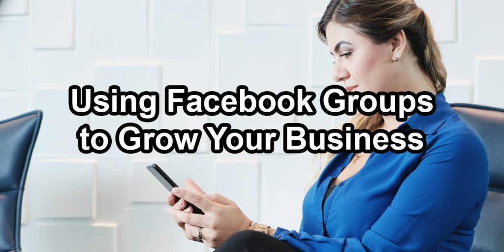Photo: Lady in office using mobile phone. Text: Using Facebook Groups to Grow Your Business