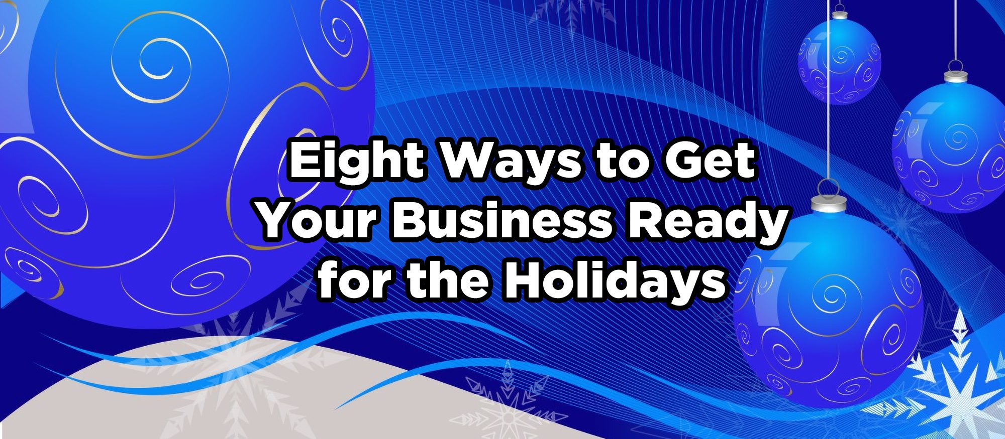 Blue holiday design - text Eight Ways to Get Your Business Ready for the Holidays