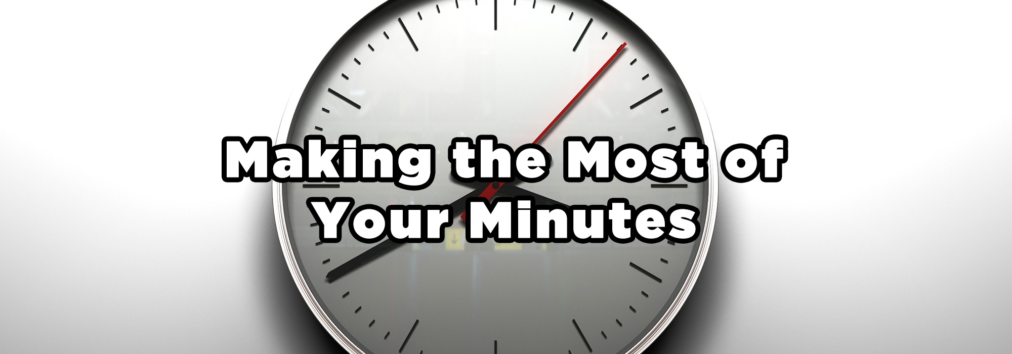 Clock with text superimposted - Making the Most of Your Minutes