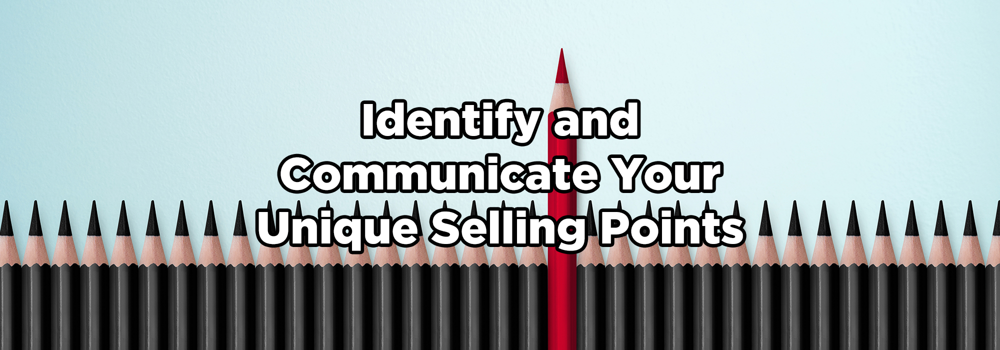 Text: Identify and Communicate Your Unique Selling Points. Graphic: A red colored pencil sticking out above a crowd of regular pencils.