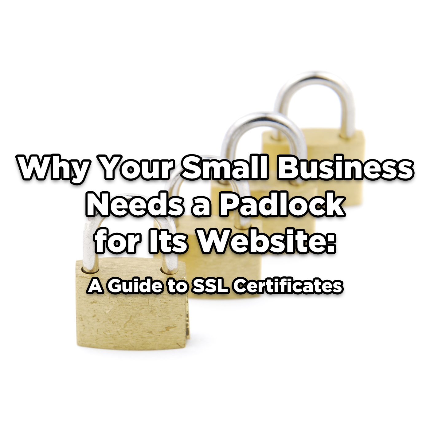 Why Your Small Business Needs a Padlock for Its site A Guide to SSL